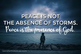 peace is not the absence of storms...